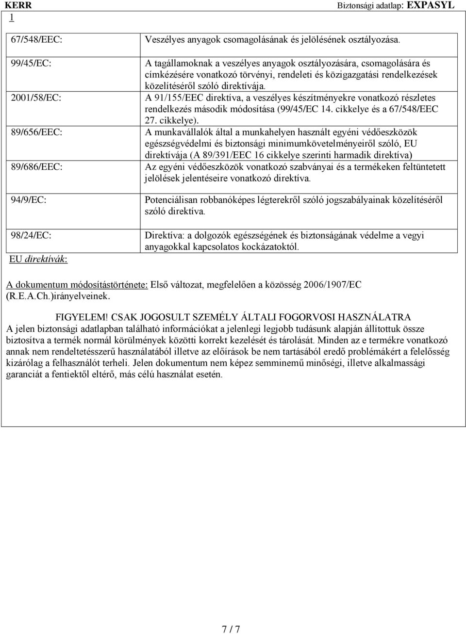 A 91/155/EEC direktíva, a veszélyes készítményekre vonatkozó részletes rendelkezés második módosítása (99/45/EC 14. cikkelye és a 67/548/EEC 27. cikkelye).