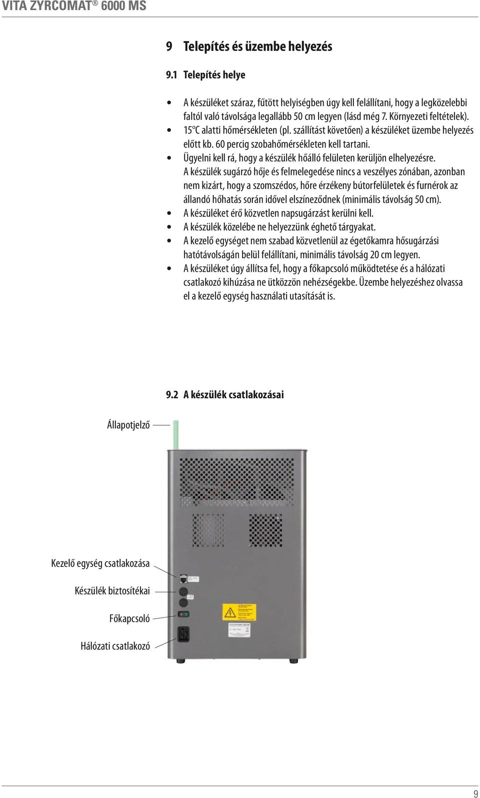 Ügyelni kell rá, hogy a készülék hőálló felületen kerüljön elhelyezésre.