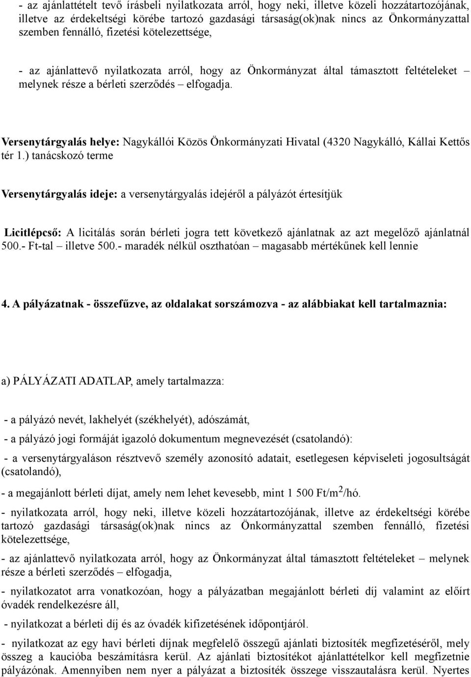 Versenytárgyalás helye: Nagykállói Közös Önkormányzati Hivatal (4320 Nagykálló, Kállai Kettős tér 1.