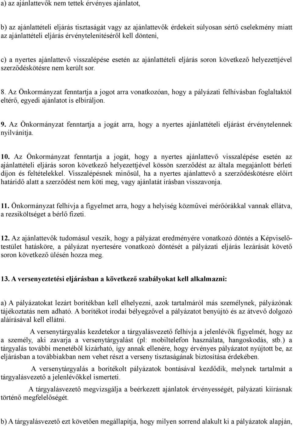 Az Önkormányzat fenntartja a jogot arra vonatkozóan, hogy a pályázati felhívásban foglaltaktól eltérő, egyedi ajánlatot is elbíráljon. 9.