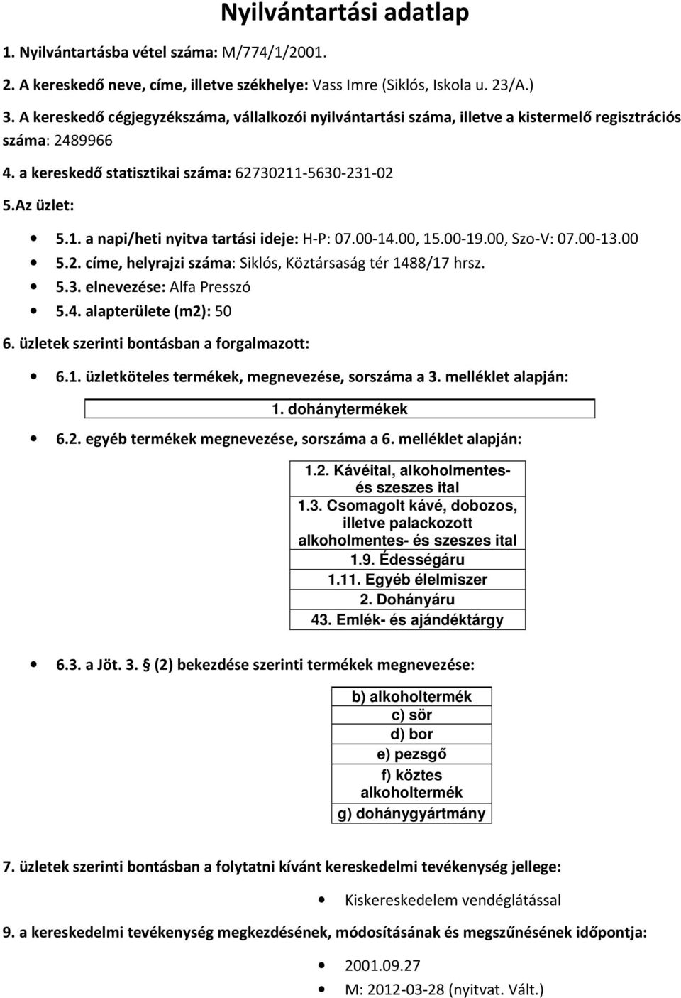 5.3. elnevezése: Alfa Presszó 5.4. alapterülete (m2): 50 1. dohánytermékek 1.2. Kávéital, alkoholmentesés szeszes ital 1.3. Csomagolt kávé, dobozos, illetve palackozott alkoholmentes- és szeszes ital 1.