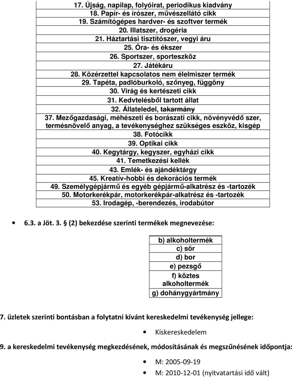 Virág és kertészeti cikk 31. Kedvtelésből tartott állat 32. Állateledel, takarmány 37.