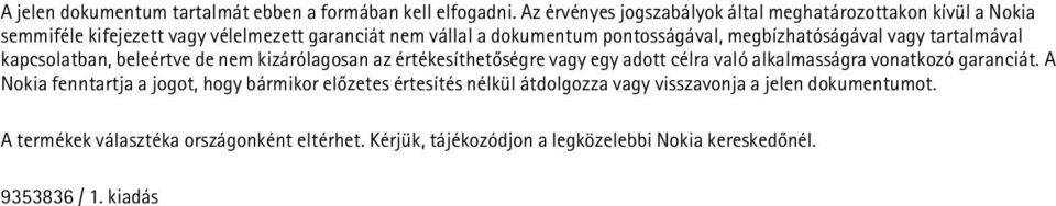 megbízhatóságával vagy tartalmával kapcsolatban, beleértve de nem kizárólagosan az értékesíthetõségre vagy egy adott célra való alkalmasságra vonatkozó