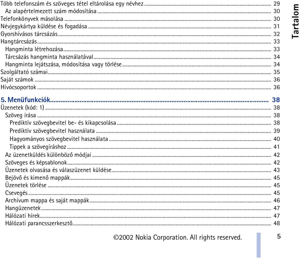 .. 36 Hívócsoportok... 36 5. Menüfunkciók... 38 Üzenetek (kód: 1)... 38 Szöveg írása... 38 Prediktív szövegbevitel be- és kikapcsolása... 38 Prediktív szövegbevitel használata.