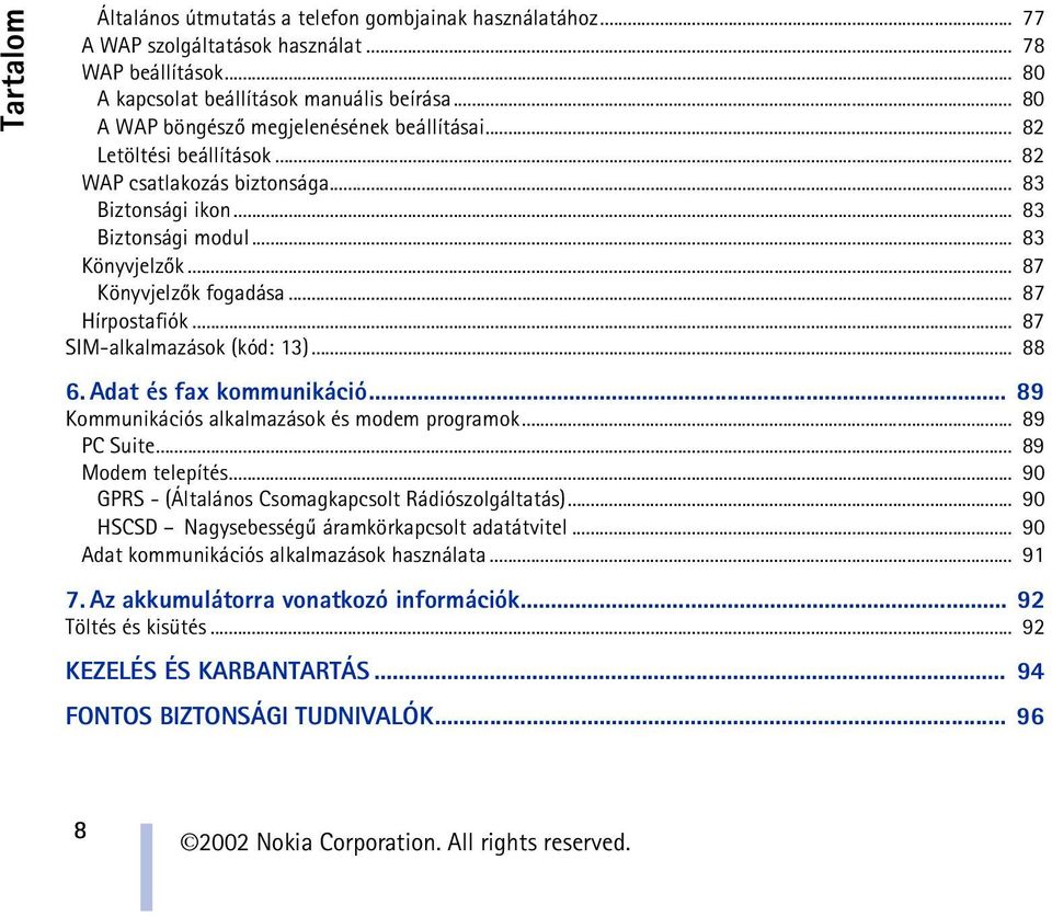 .. 87 Hírpostafiók... 87 SIM-alkalmazások (kód: 13)... 88 6. Adat és fax kommunikáció... 89 Kommunikációs alkalmazások és modem programok... 89 PC Suite... 89 Modem telepítés.