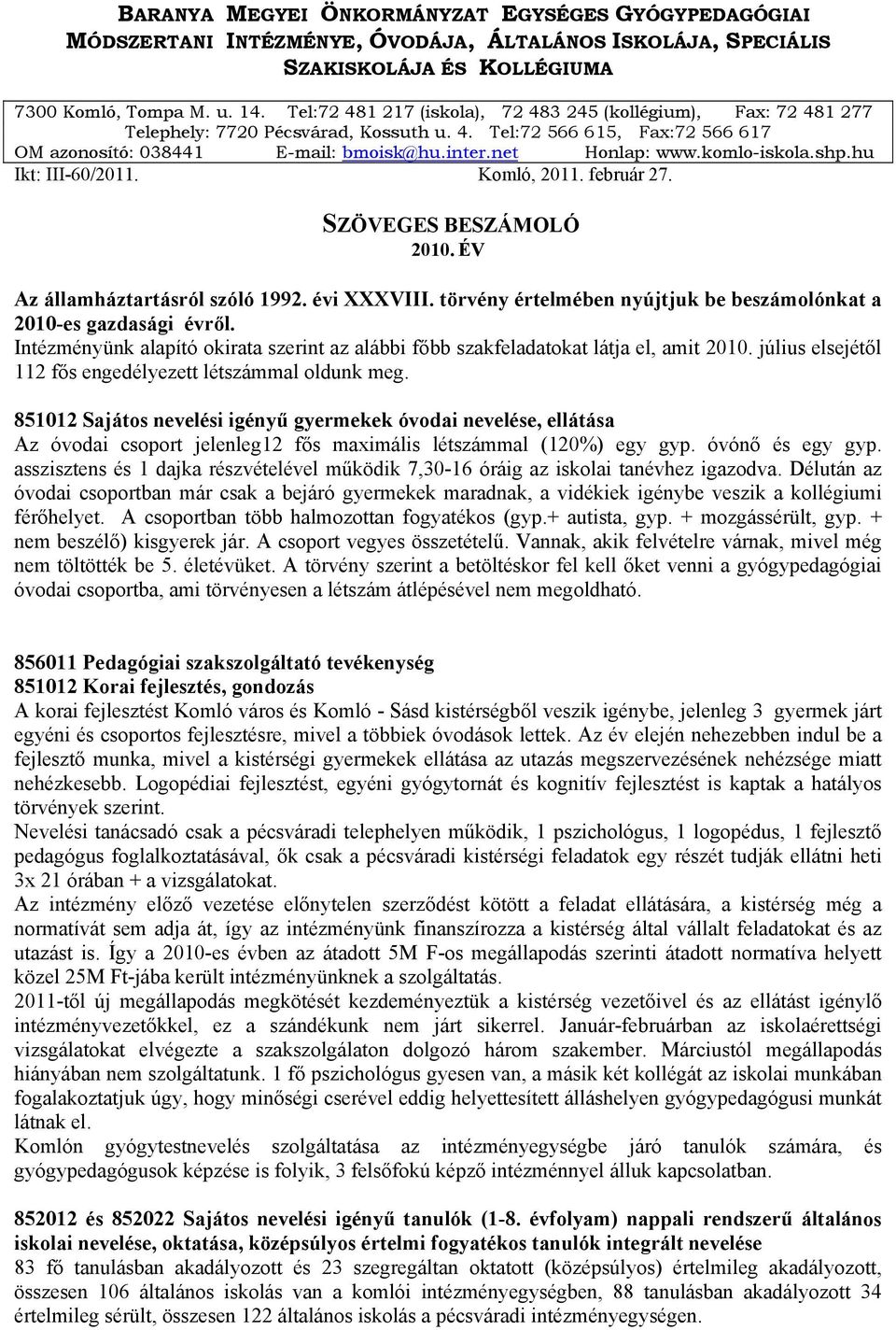 komlo-iskola.shp.hu Ikt: III-60/2011. Komló, 2011. február 27. SZÖVEGES BESZÁMOLÓ 2010. ÉV Az államháztartásról szóló 1992. évi XXXVIII.