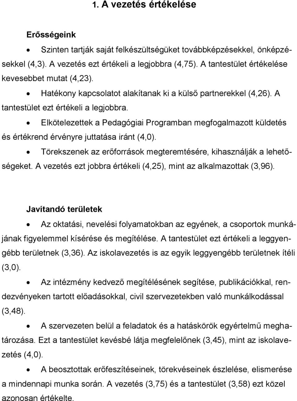 Elkötelezettek a Pedagógiai Programban megfogalmazott küldetés és értékrend érvényre juttatása iránt (4,0). Törekszenek az erőforrások megteremtésére, kihasználják a lehetőségeket.