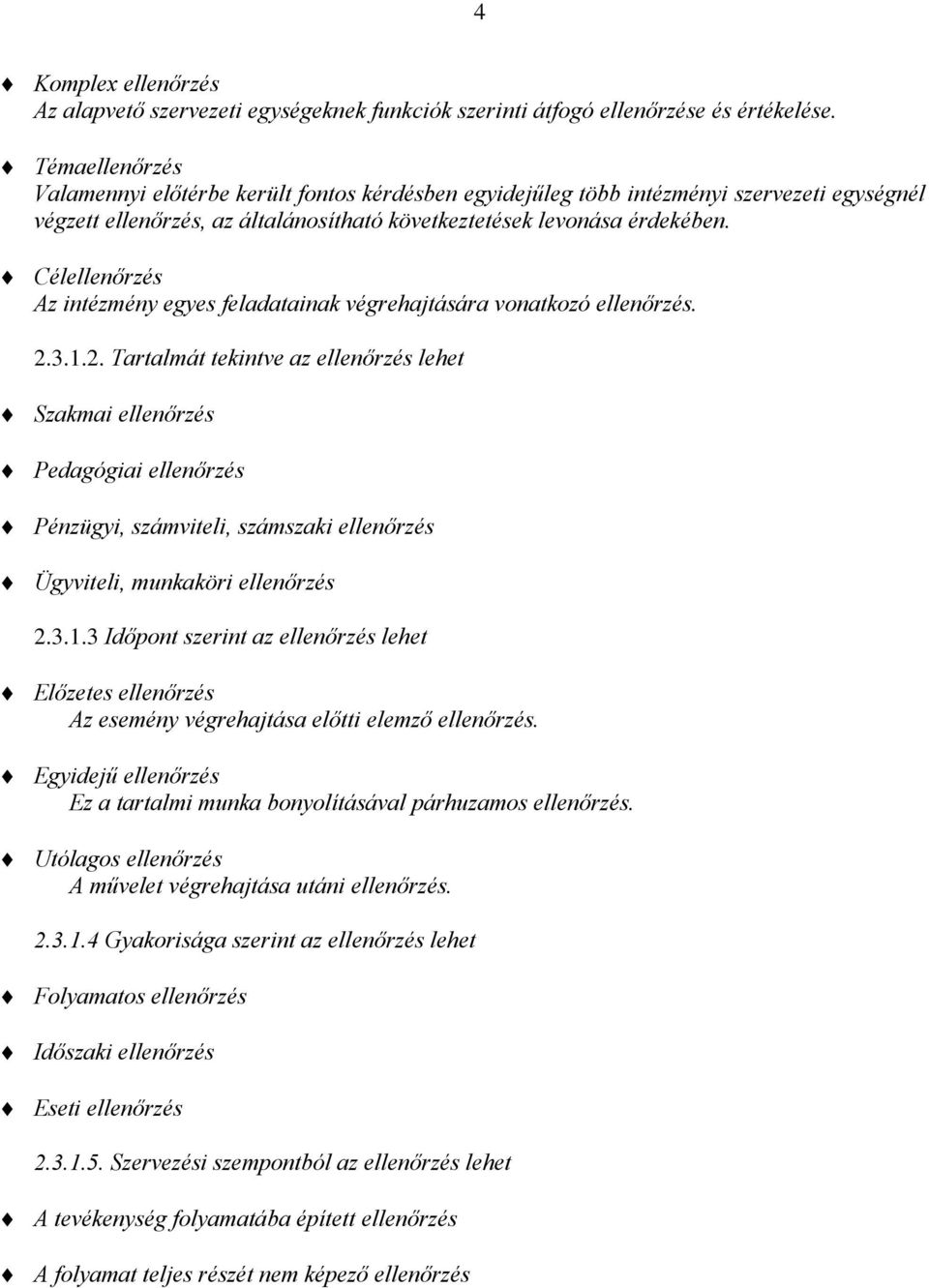 Célellenőrzés Az intézmény egyes feladatainak végrehajtására vonatkozó ellenőrzés. 2.