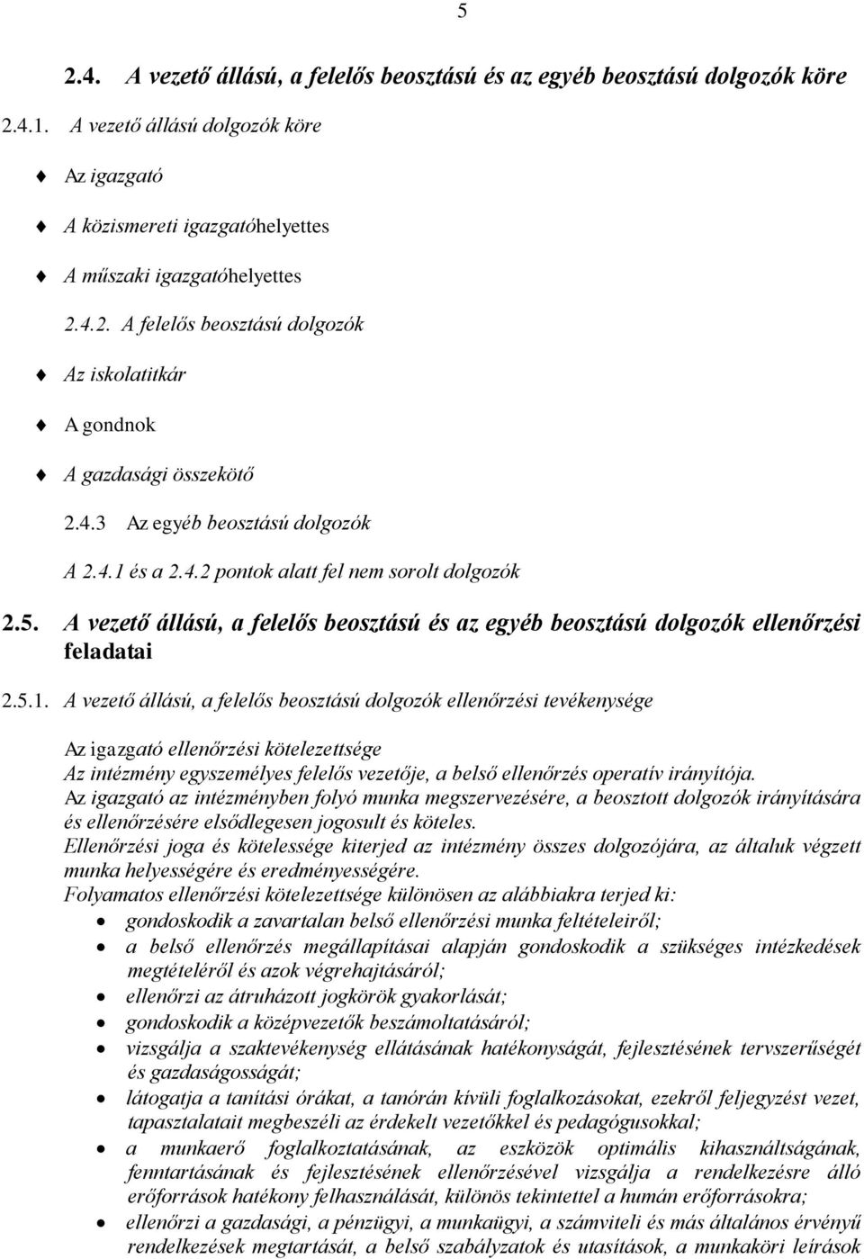 és a 2.4.2 pontok alatt fel nem sorolt dolgozók 2.5. A vezető állású, a felelős beosztású és az egyéb beosztású dolgozók ellenőrzési feladatai 2.5.1.