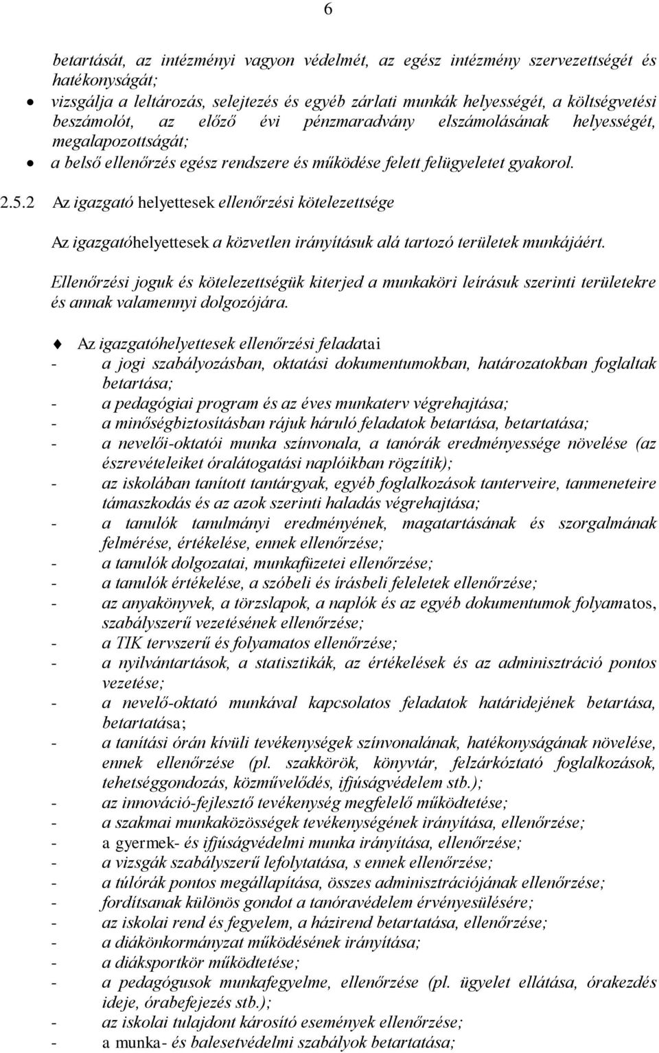 2 Az igazgató helyettesek ellenőrzési kötelezettsége Az igazgatóhelyettesek a közvetlen irányításuk alá tartozó területek munkájáért.