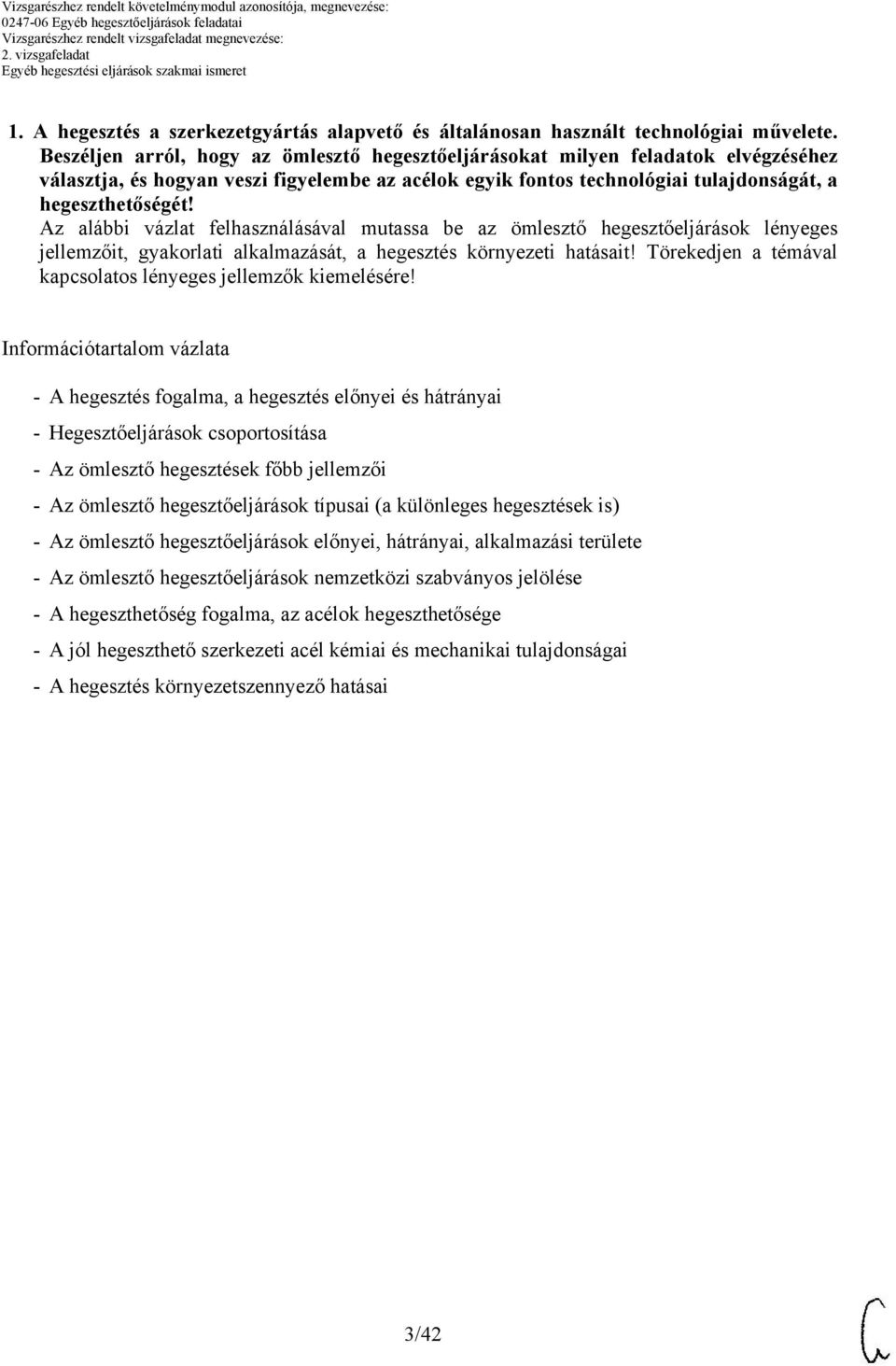 z alábbi vázlat felhasználásával mutassa be az ömlesztő hegesztőeljárások lényeges jellemzőit, gyakorlati alkalmazását, a hegesztés környezeti hatásait!