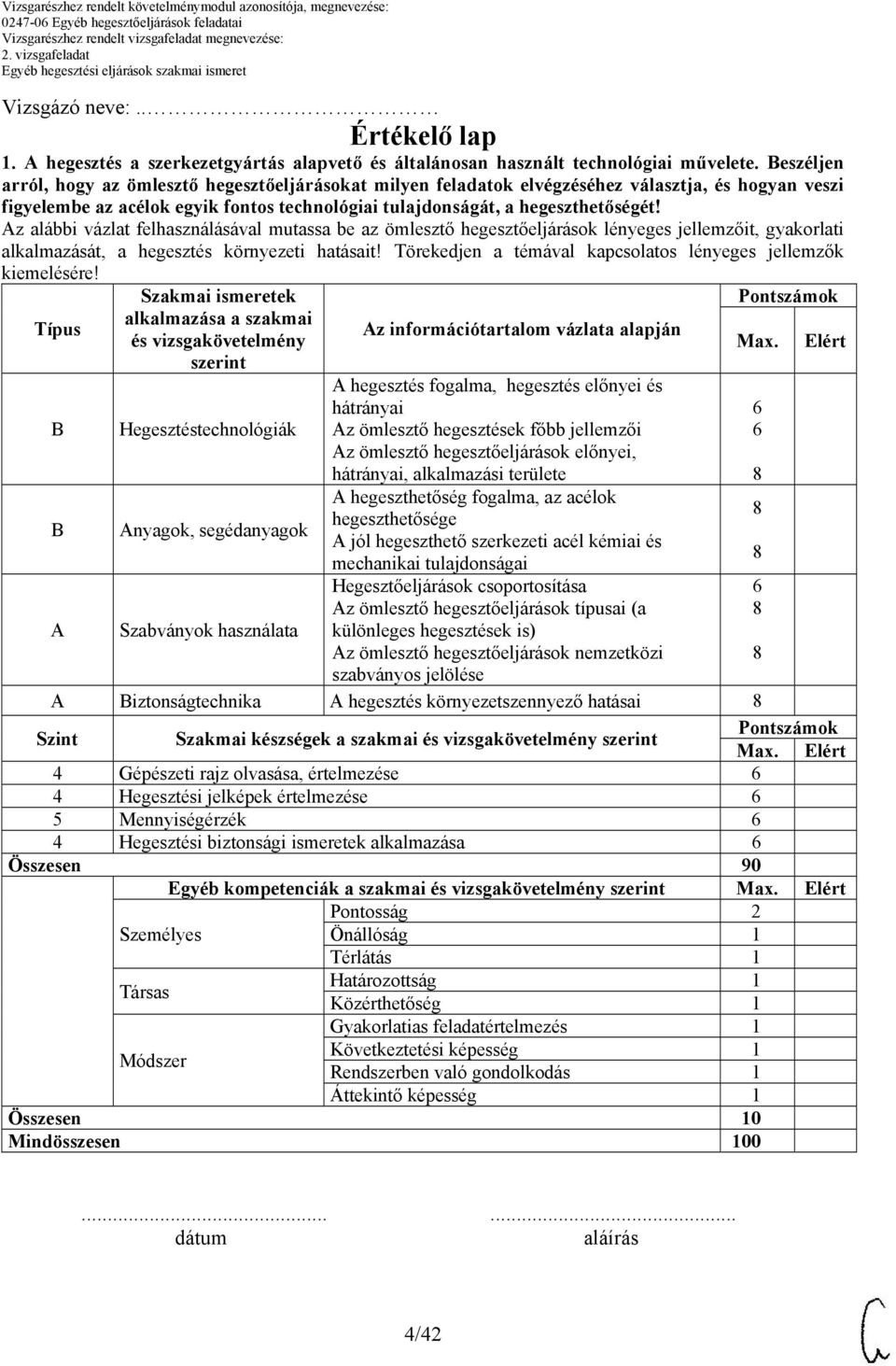 z alábbi vázlat felhasználásával mutassa be az ömlesztő hegesztőeljárások lényeges jellemzőit, gyakorlati alkalmazását, a hegesztés környezeti hatásait!