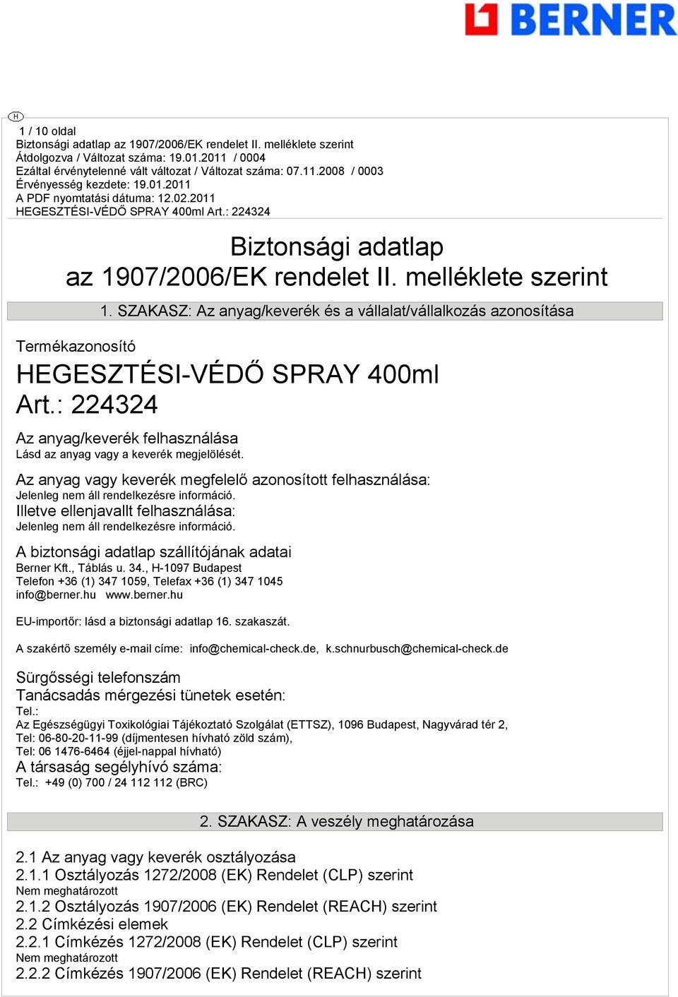 Illetve ellenjavallt felhasználása: Jelenleg nem áll rendelkezésre információ. A biztonsági adatlap szállítójának adatai Berner Kft., Táblás u. 34.