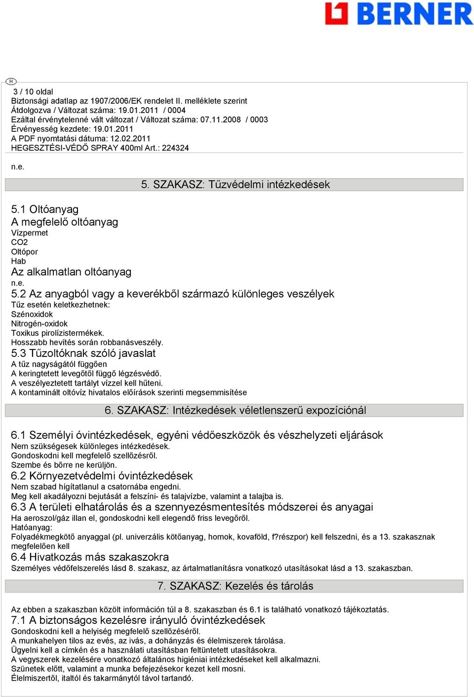 A kontaminált oltóvíz hivatalos előírások szerinti megsemmisítése 6. SZAKASZ: Intézkedések véletlenszerű expozíciónál 6.