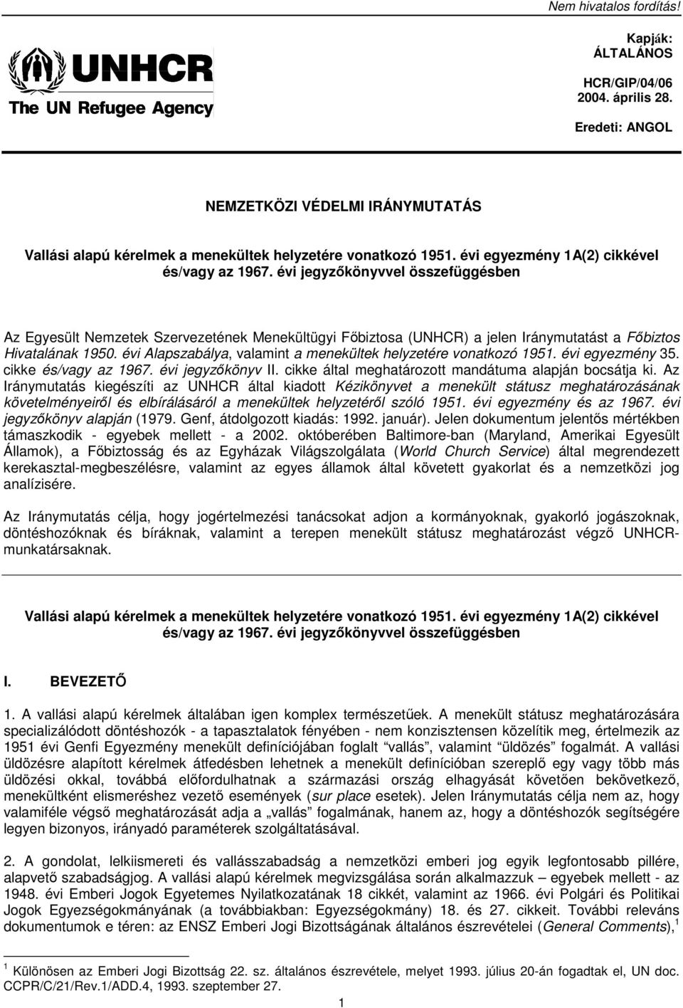 évi Alapszabálya, valamint a menekültek helyzetére vonatkozó 1951. évi egyezmény 35. cikke és/vagy az 1967. évi jegyzőkönyv II. cikke által meghatározott mandátuma alapján bocsátja ki.