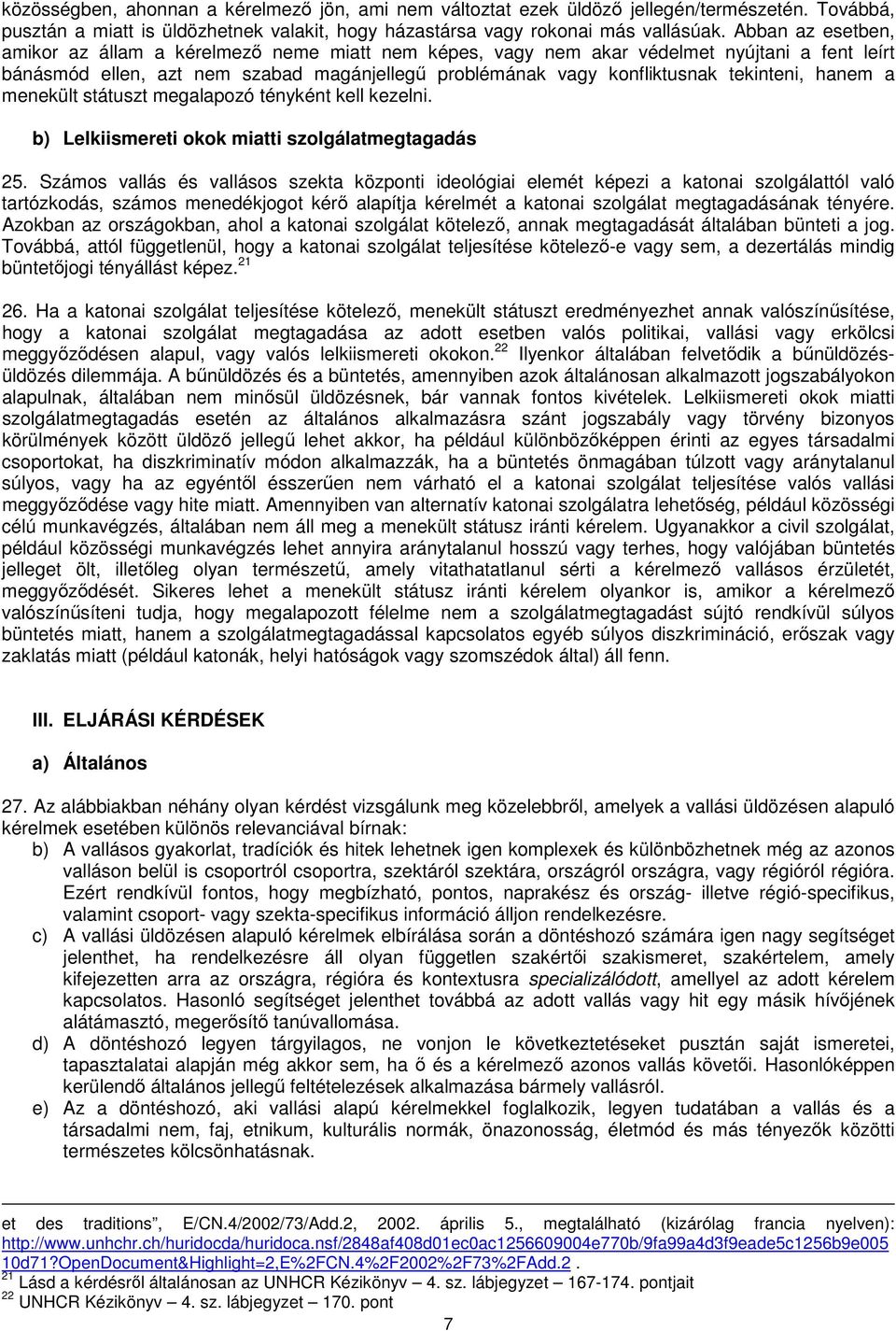 hanem a menekült státuszt megalapozó tényként kell kezelni. b) Lelkiismereti okok miatti szolgálatmegtagadás 25.