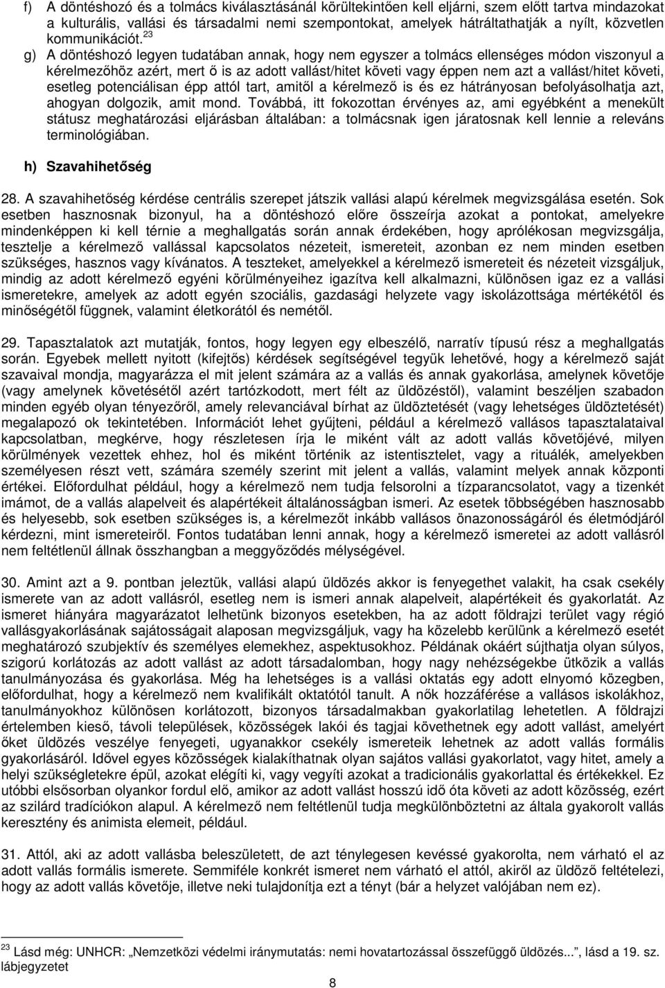 23 g) A döntéshozó legyen tudatában annak, hogy nem egyszer a tolmács ellenséges módon viszonyul a kérelmezőhöz azért, mert ő is az adott vallást/hitet követi vagy éppen nem azt a vallást/hitet