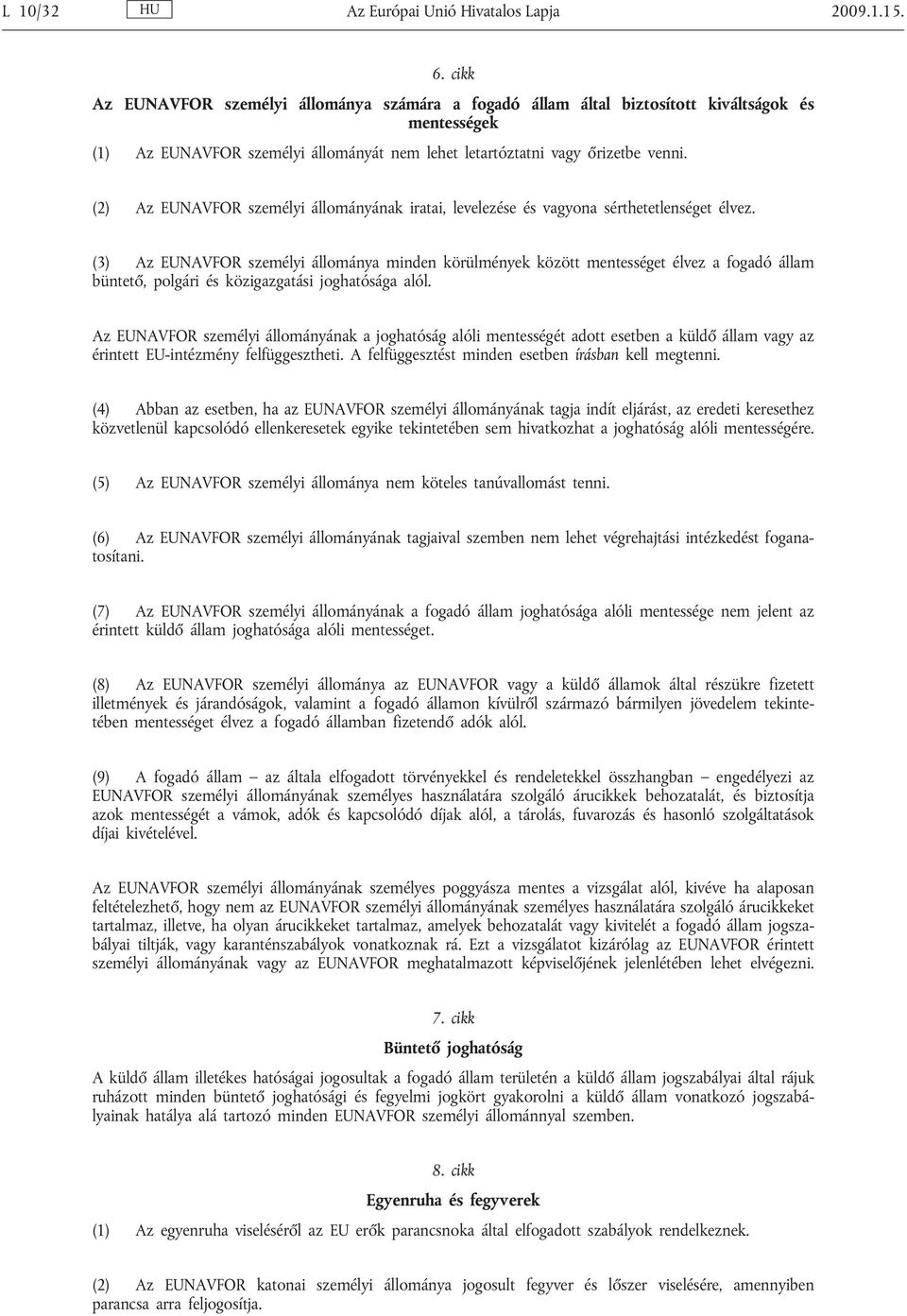 (2) Az EUNAVFOR személyi állományának iratai, levelezése és vagyona sérthetetlenséget élvez.