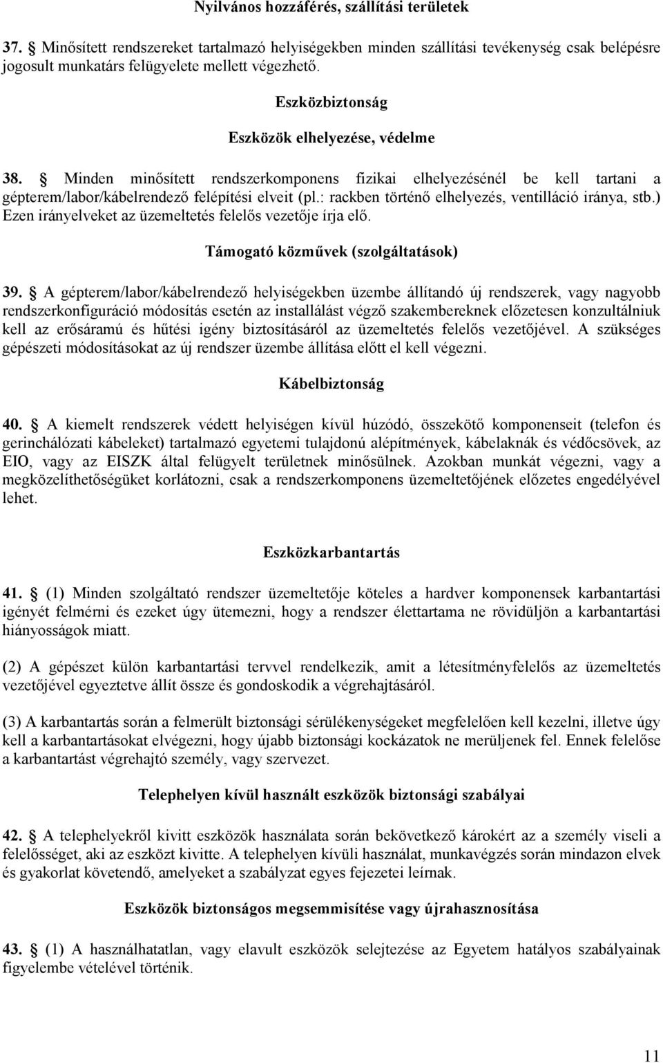 : rackben történı elhelyezés, ventilláció iránya, stb.) Ezen irányelveket az üzemeltetés felelıs vezetıje írja elı. Támogató közmővek (szolgáltatások) 39.