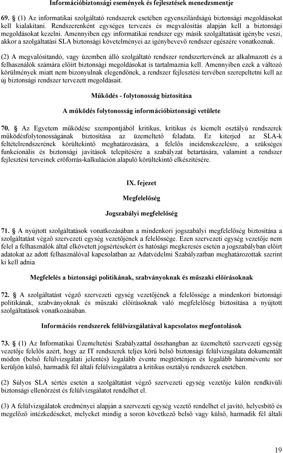 Amennyiben egy informatikai rendszer egy másik szolgáltatását igénybe veszi, akkor a szolgáltatási SLA biztonsági követelményei az igénybevevı rendszer egészére vonatkoznak.