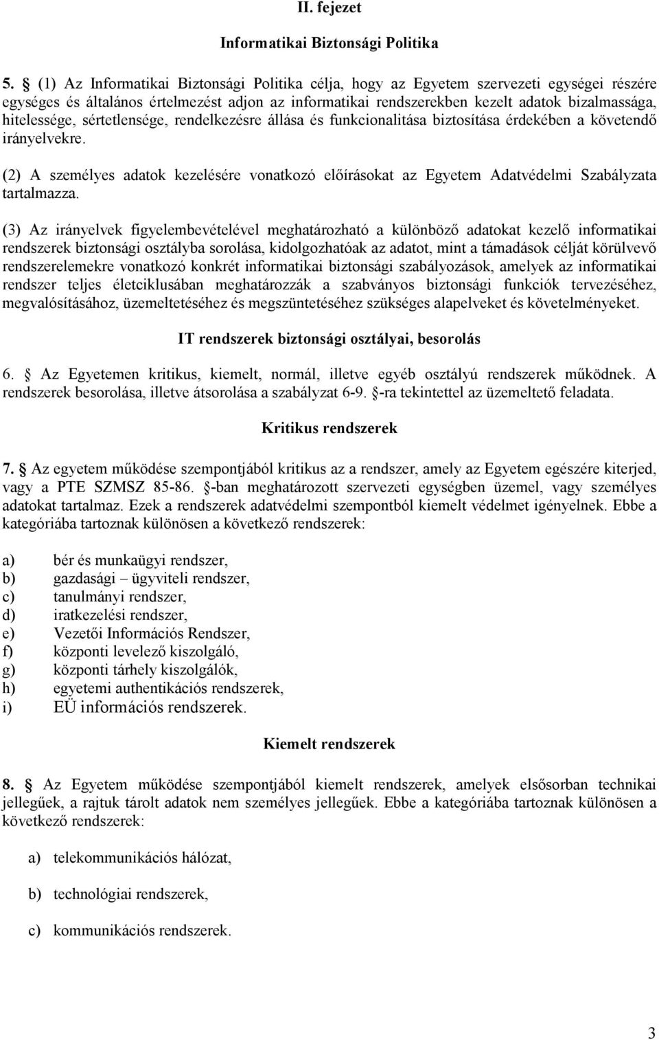 hitelessége, sértetlensége, rendelkezésre állása és funkcionalitása biztosítása érdekében a követendı irányelvekre.