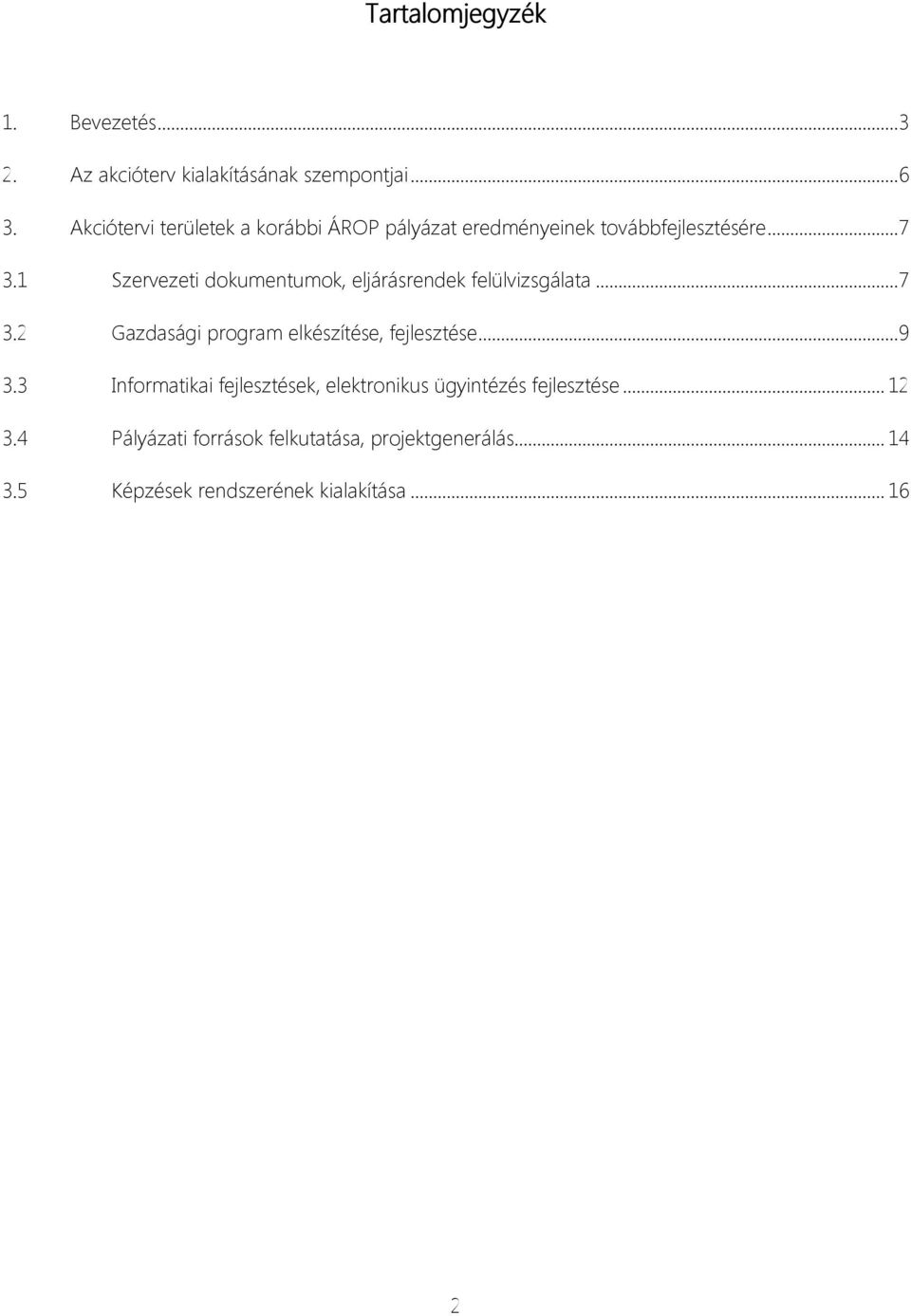 1 Szervezeti dokumentumok, eljárásrendek felülvizsgálata... 7 3.2 Gazdasági program elkészítése, fejlesztése... 9 3.