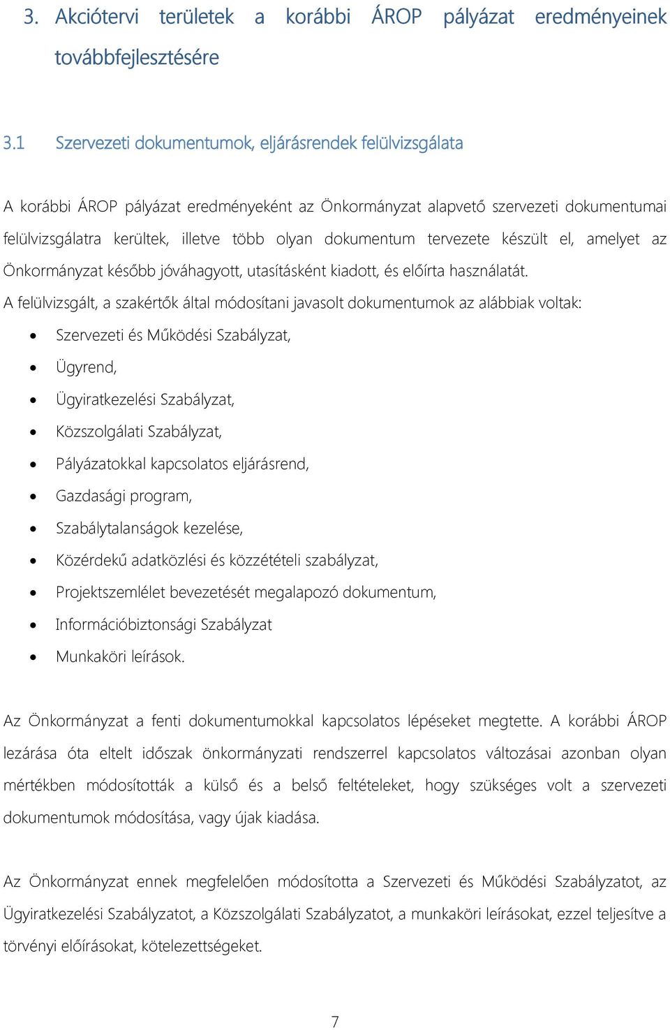 dokumentum tervezete készült el, amelyet az Önkormányzat később jóváhagyott, utasításként kiadott, és előírta használatát.