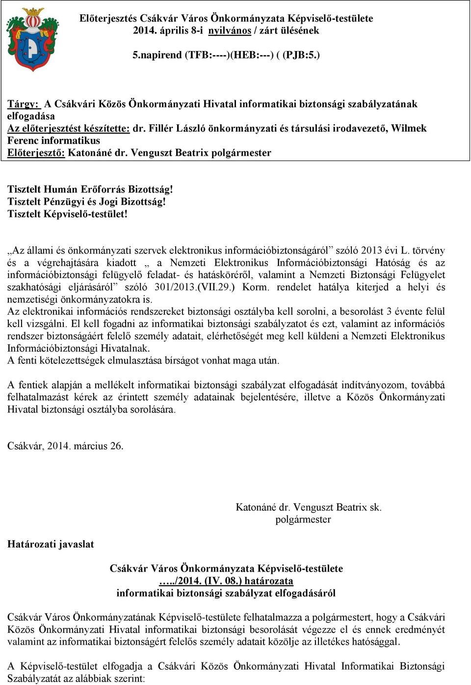 Fillér László önkormányzati és társulási irodavezető, Wilmek Ferenc informatikus Előterjesztő: Katonáné dr. Venguszt Beatrix polgármester Tisztelt Humán Erőforrás Bizottság!