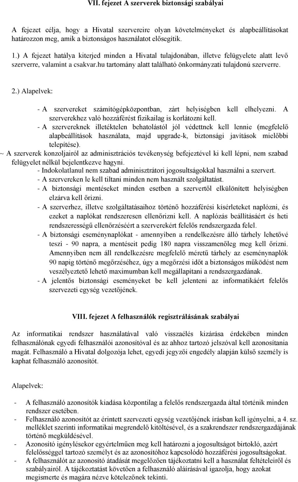 ) Alapelvek: - A szervereket számítógépközpontban, zárt helyiségben kell elhelyezni. A szerverekhez való hozzáférést fizikailag is korlátozni kell.