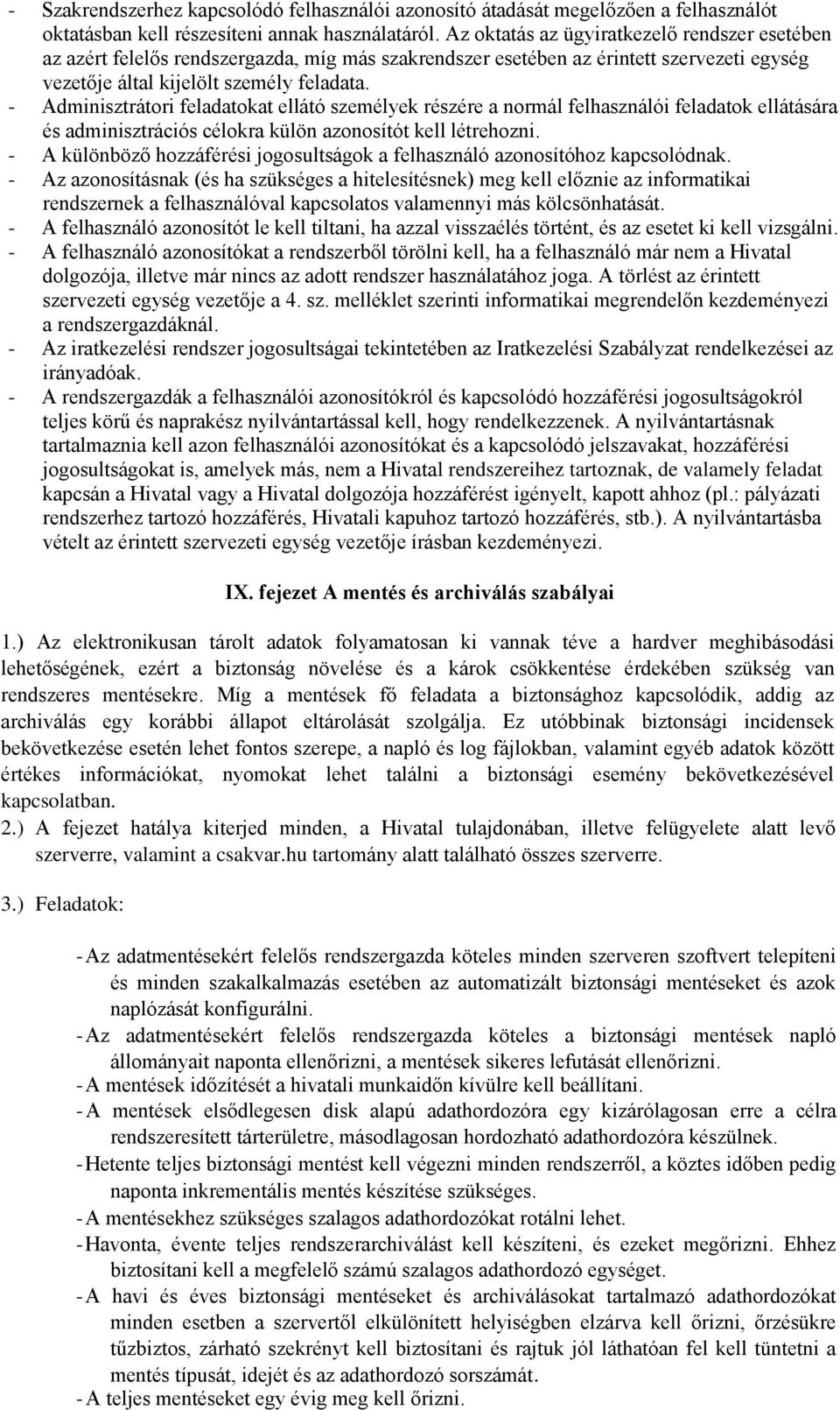 - Adminisztrátori feladatokat ellátó személyek részére a normál felhasználói feladatok ellátására és adminisztrációs célokra külön azonosítót kell létrehozni.