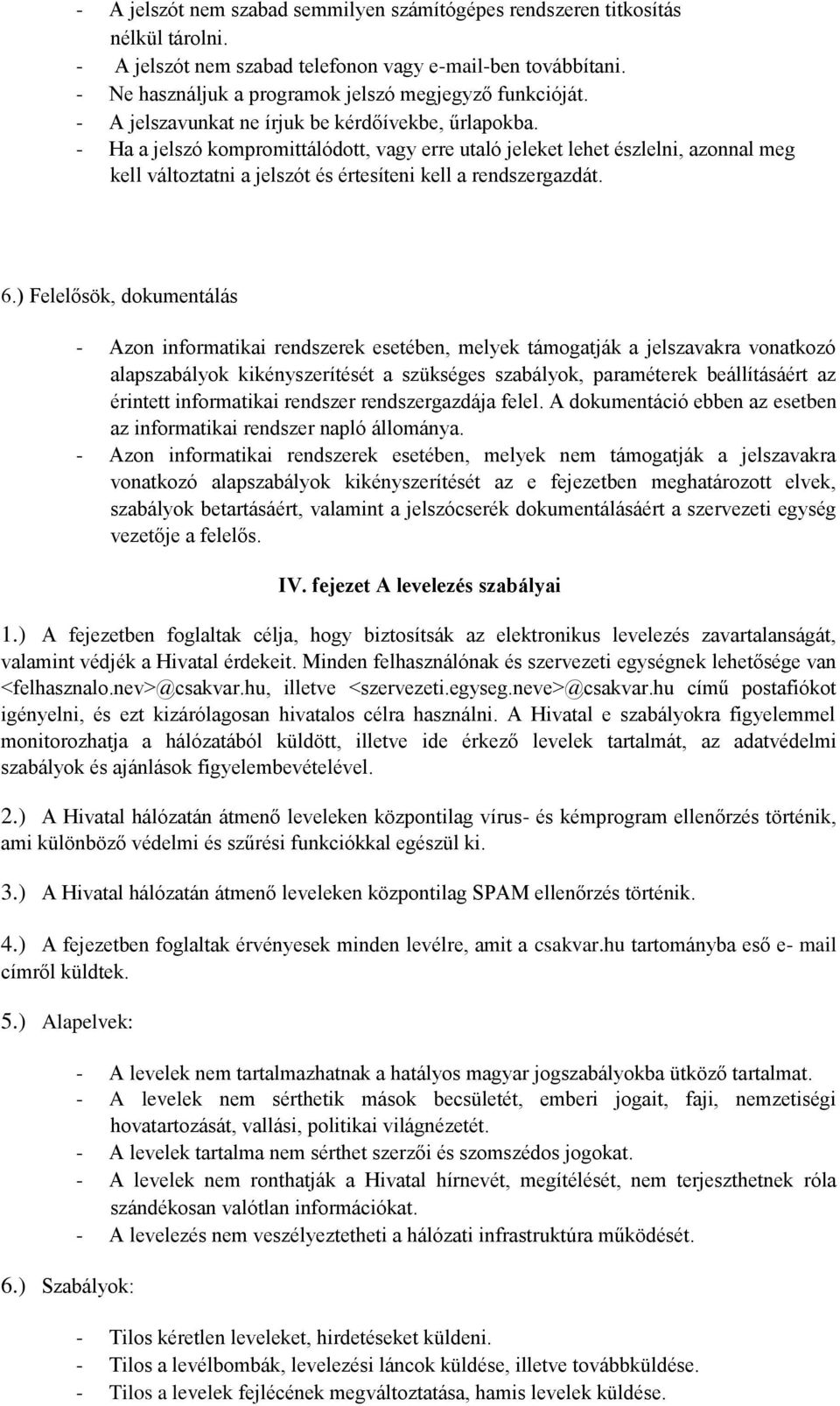 - Ha a jelszó kompromittálódott, vagy erre utaló jeleket lehet észlelni, azonnal meg kell változtatni a jelszót és értesíteni kell a rendszergazdát. 6.