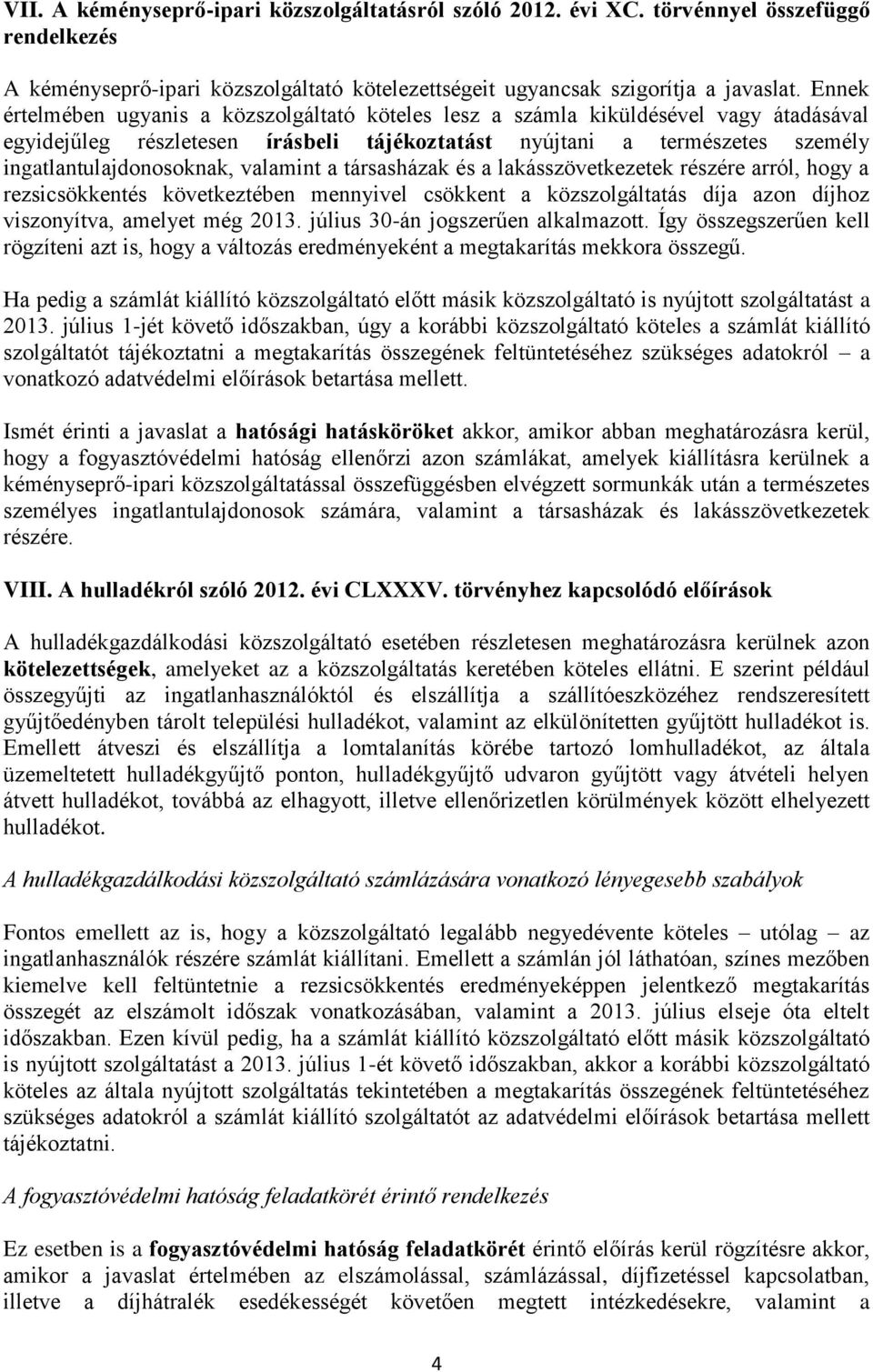 valamint a társasházak és a lakásszövetkezetek részére arról, hogy a rezsicsökkentés következtében mennyivel csökkent a közszolgáltatás díja azon díjhoz viszonyítva, amelyet még 2013.