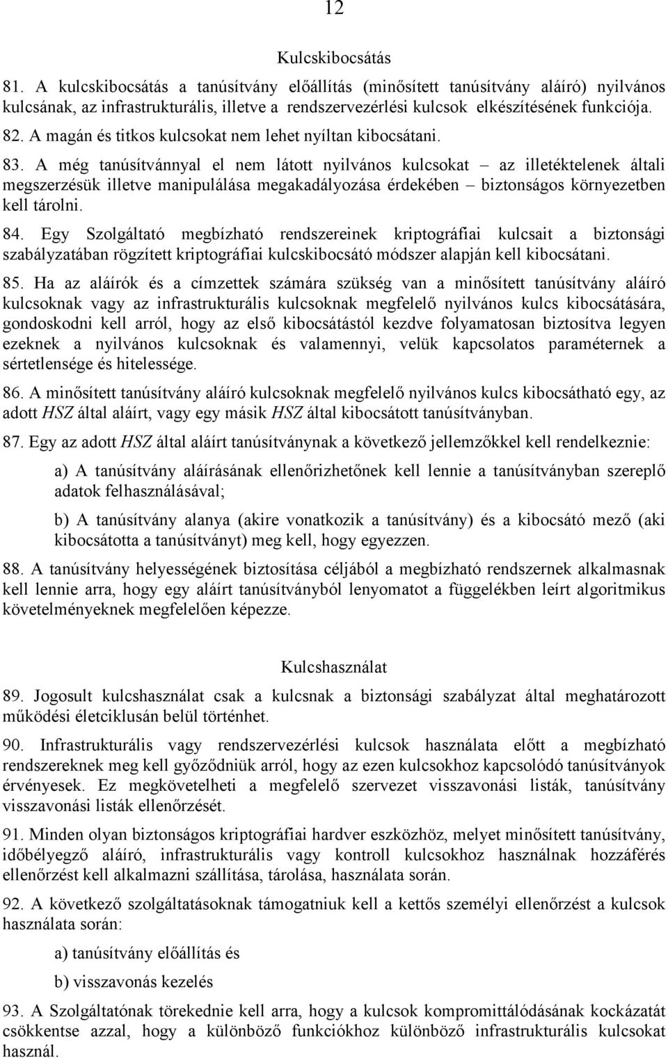 A magán és titkos kulcsokat nem lehet nyíltan kibocsátani. 83.