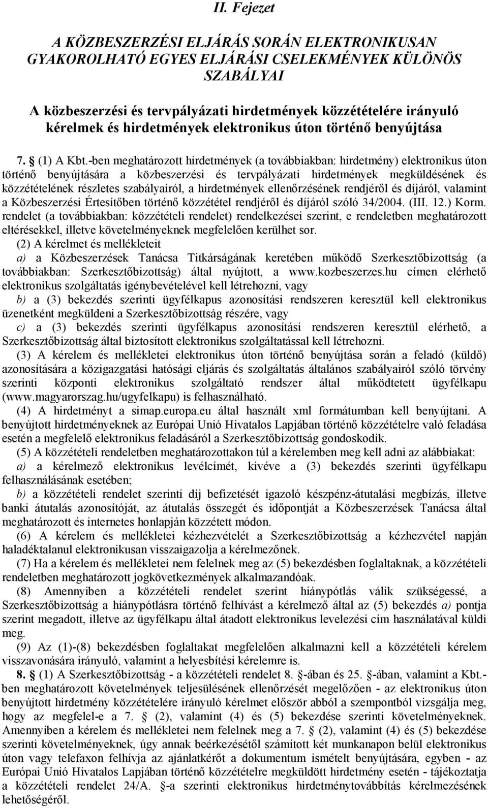 -ben meghatározott hirdetmények (a továbbiakban: hirdetmény) elektronikus úton történı benyújtására a közbeszerzési és tervpályázati hirdetmények megküldésének és közzétételének részletes