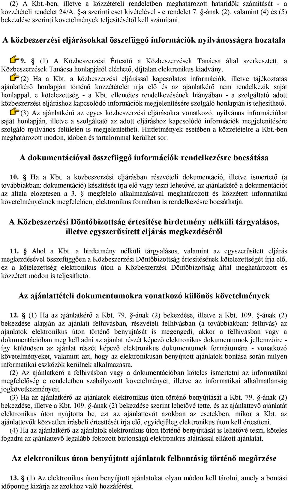 (1) A Közbeszerzési Értesítı a Közbeszerzések Tanácsa által szerkesztett, a Közbeszerzések Tanácsa honlapjáról elérhetı, díjtalan elektronikus kiadvány. (2) Ha a Kbt.