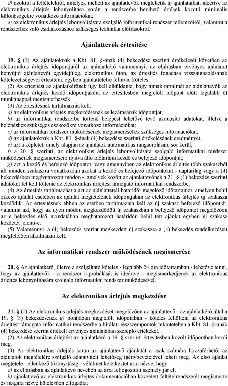 elıírásokról. Ajánlattevık értesítése 19. (1) Az ajánlatoknak a Kbt. 81.