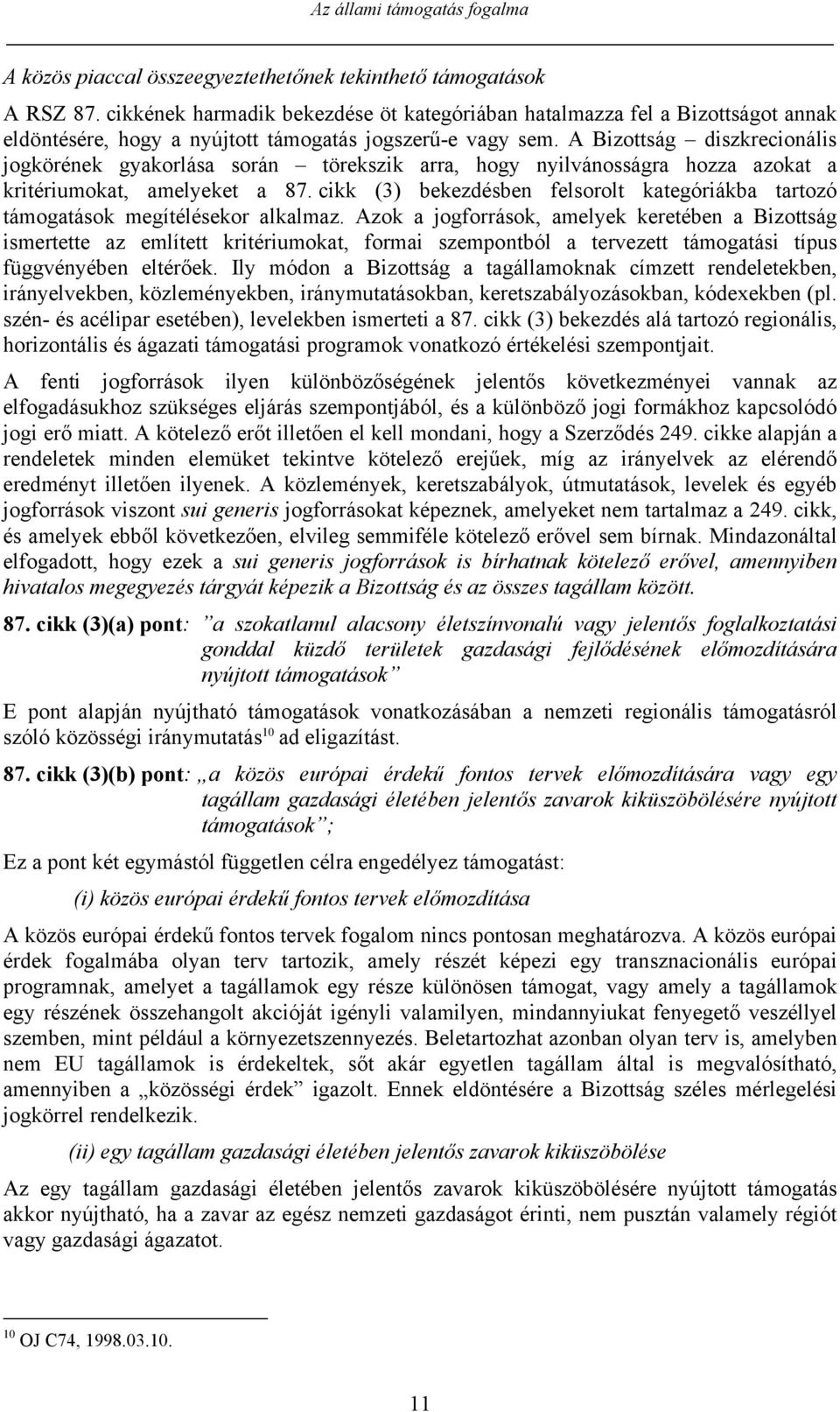 A Bizottság diszkrecionális jogkörének gyakorlása során törekszik arra, hogy nyilvánosságra hozza azokat a kritériumokat, amelyeket a 87.