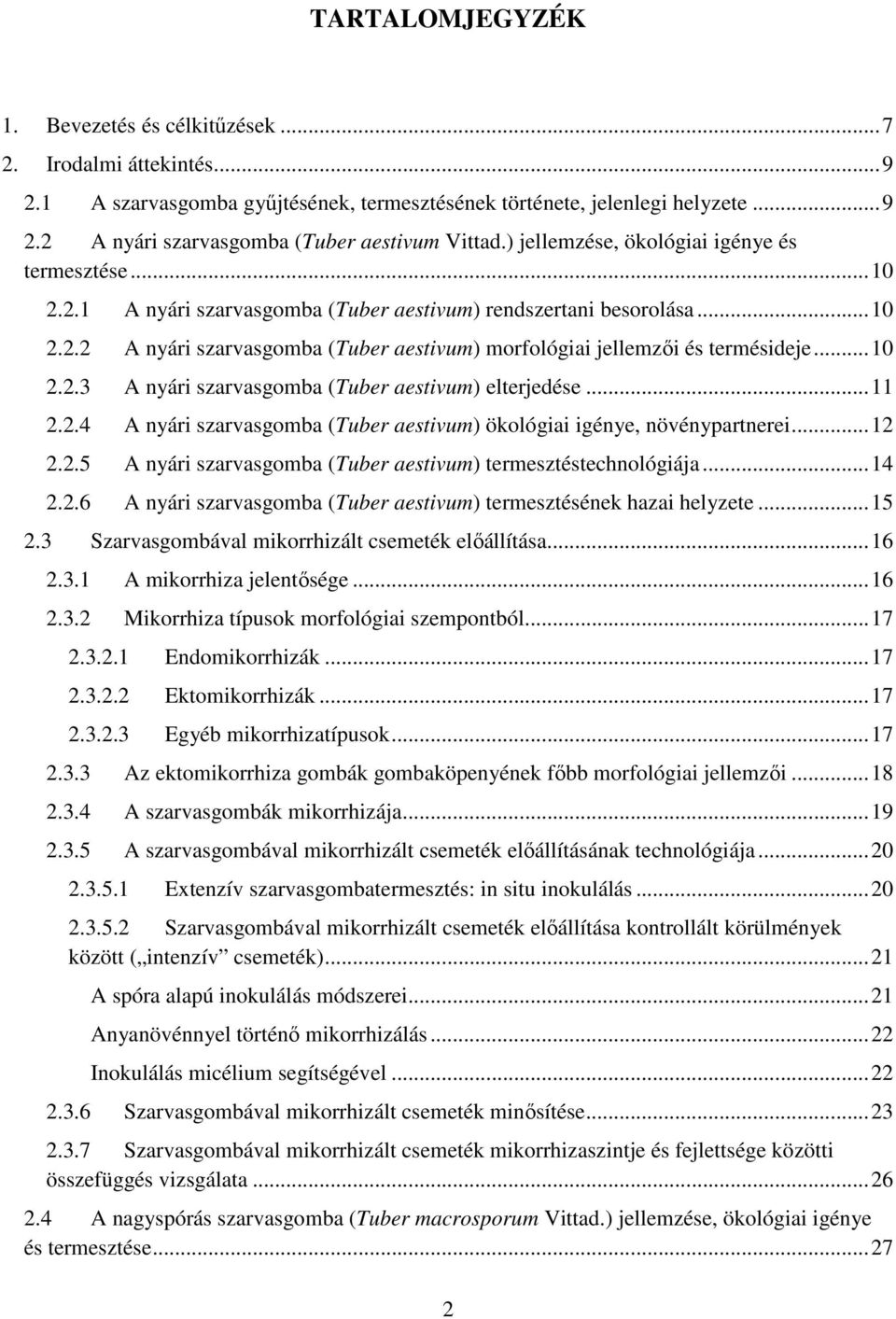 .. 10 2.2.3 A nyári szarvasgomba (Tuber aestivum) elterjedése... 11 2.2.4 A nyári szarvasgomba (Tuber aestivum) ökológiai igénye, növénypartnerei... 12 2.2.5 A nyári szarvasgomba (Tuber aestivum) termesztéstechnológiája.