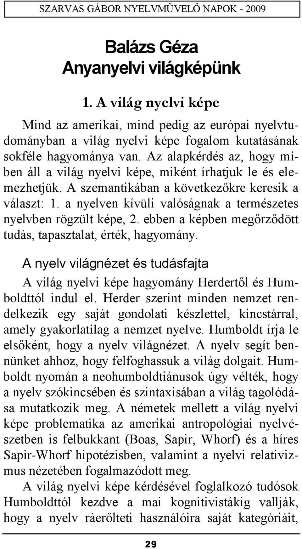 a nyelven kívüli valóságnak a természetes nyelvben rögzült képe, 2. ebben a képben megőrződött tudás, tapasztalat, érték, hagyomány.