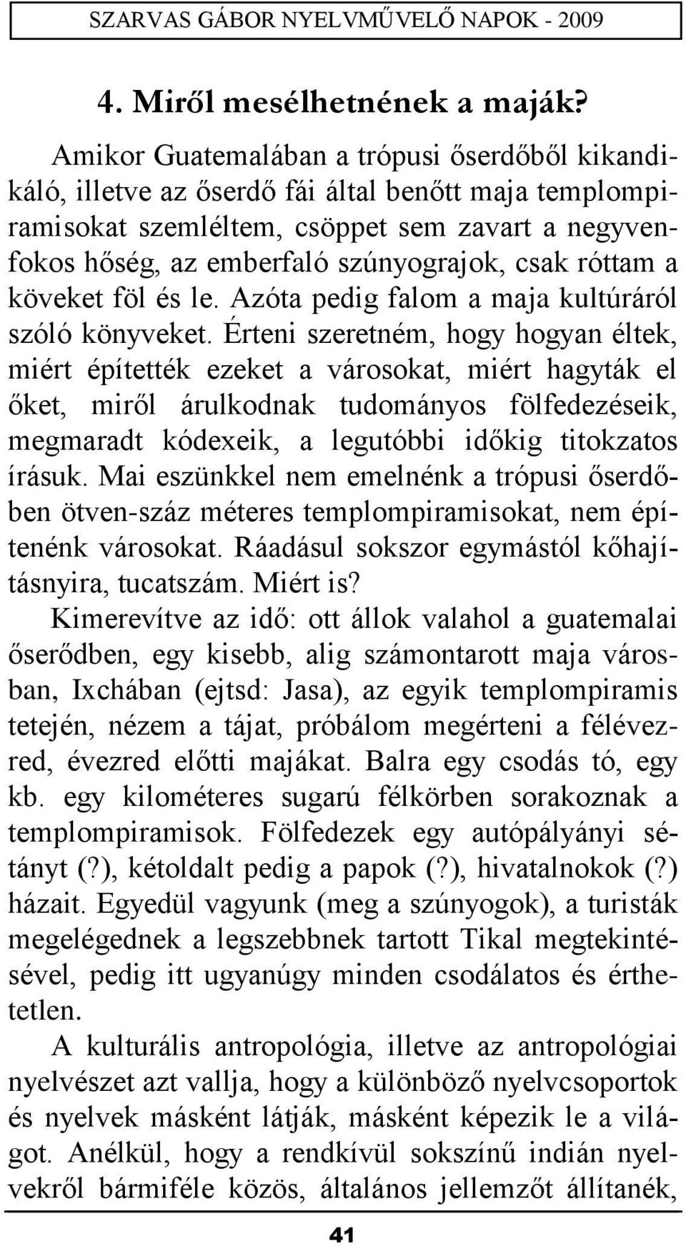 róttam a köveket föl és le. Azóta pedig falom a maja kultúráról szóló könyveket.
