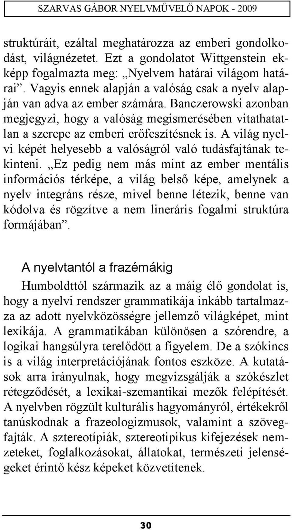 A világ nyelvi képét helyesebb a valóságról való tudásfajtának tekinteni.
