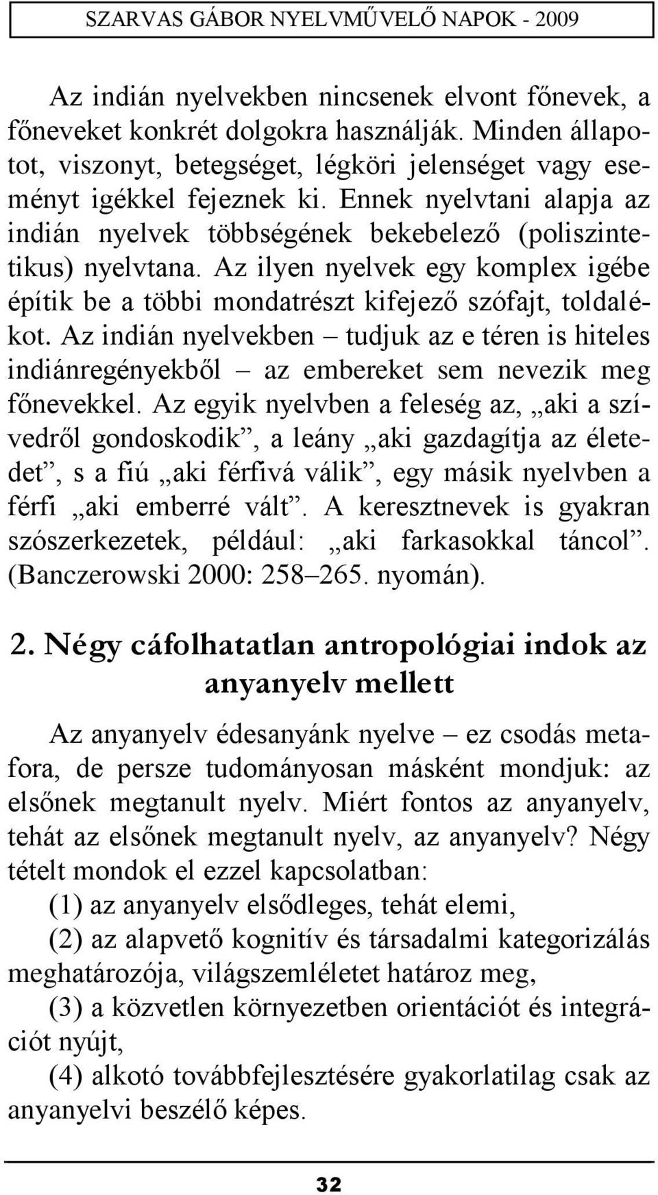 Az indián nyelvekben tudjuk az e téren is hiteles indiánregényekből az embereket sem nevezik meg főnevekkel.
