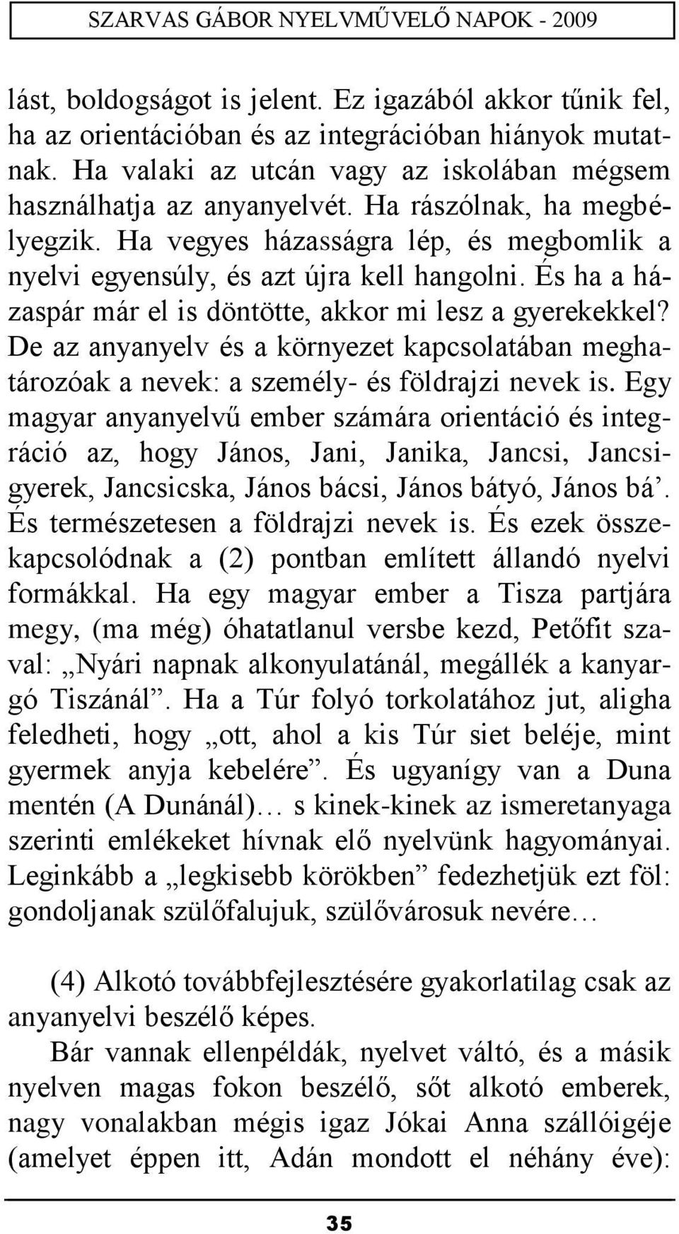 De az anyanyelv és a környezet kapcsolatában meghatározóak a nevek: a személy- és földrajzi nevek is.