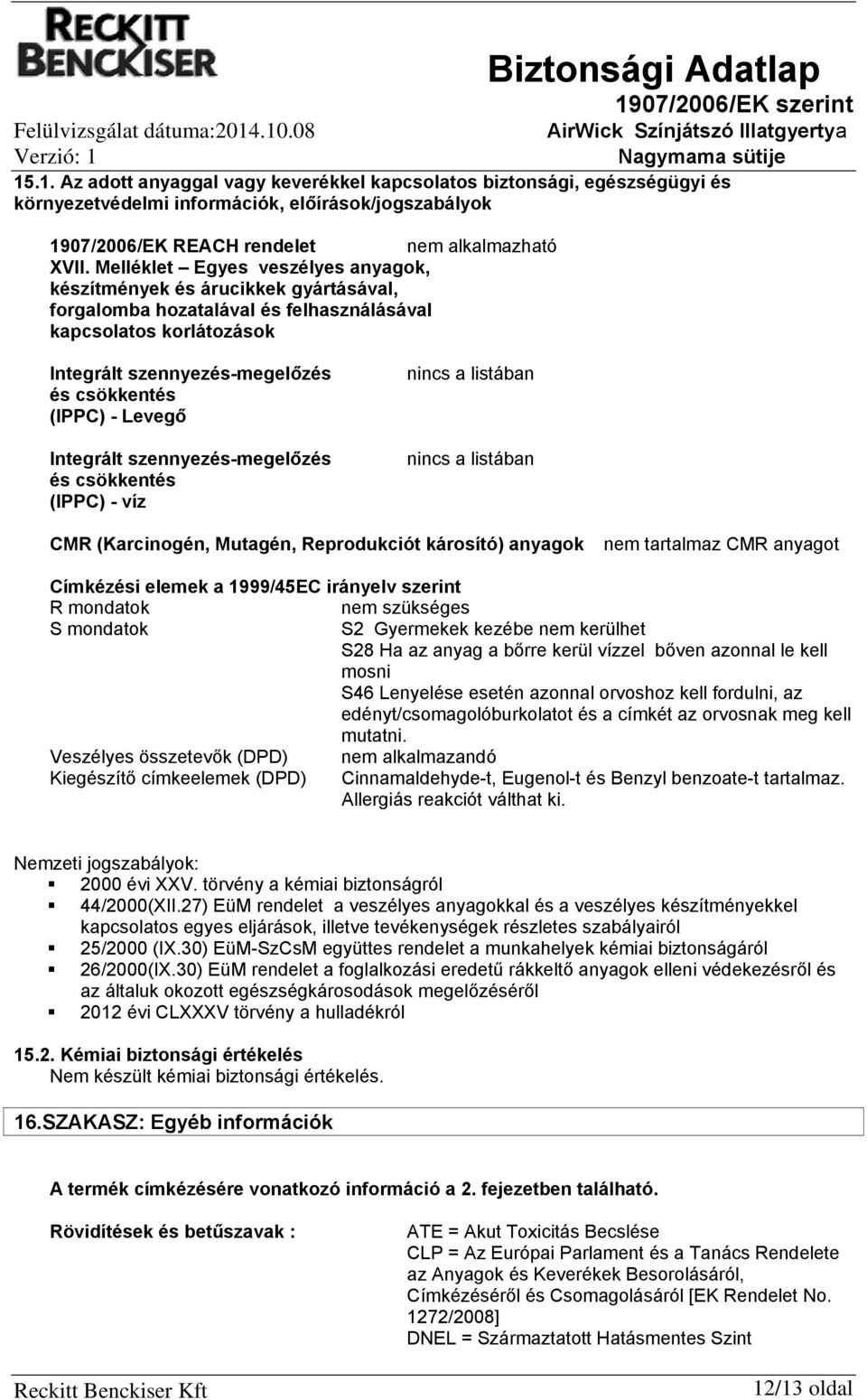 Melléklet Egyes veszélyes anyagok, készítmények és árucikkek gyártásával, forgalomba hozatalával és felhasználásával kapcsolatos korlátozások Integrált szennyezés-megelőzés és csökkentés (IPPC) -