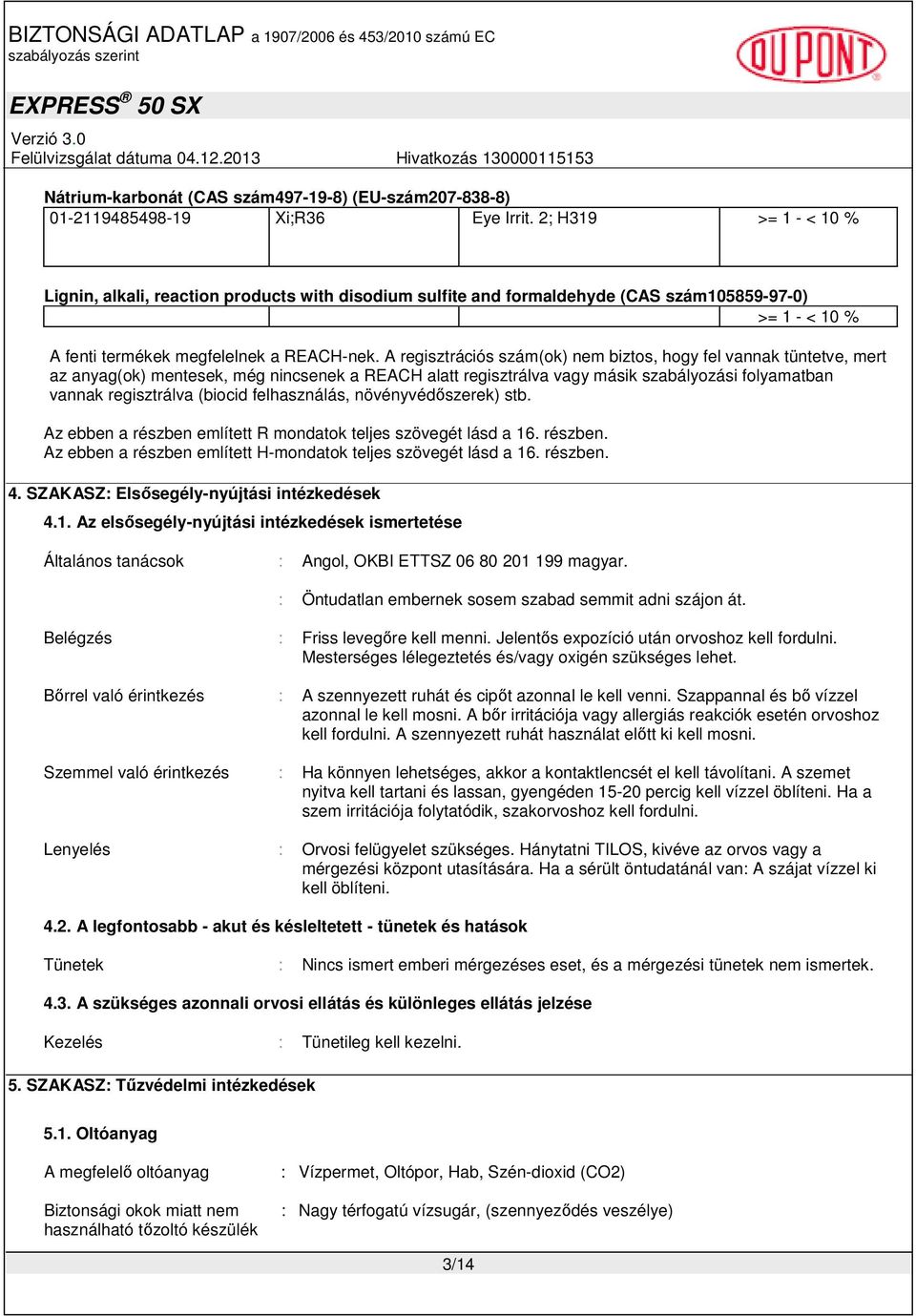 A regisztrációs szám(ok) nem biztos, hogy fel vannak tüntetve, mert az anyag(ok) mentesek, még nincsenek a REACH alatt regisztrálva vagy másik szabályozási folyamatban vannak regisztrálva (biocid