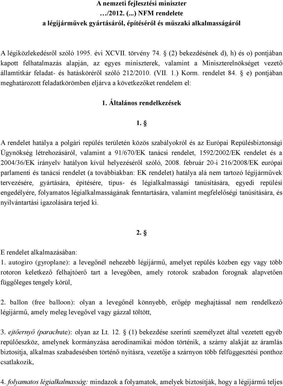 rendelet 84. e) pontjában meghatározott feladatkörömben eljárva a következőket rendelem el: 1. Általános rendelkezések 1.