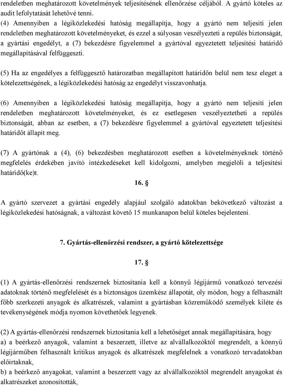 engedélyt, a (7) bekezdésre figyelemmel a gyártóval egyeztetett teljesítési határidő megállapításával felfüggeszti.