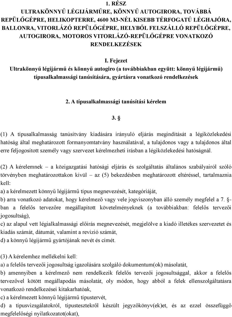 Fejezet Ultrakönnyű légijármű és könnyű autogiro (a továbbiakban együtt: könnyű légijármű) típusalkalmassági tanúsítására, gyártásra vonatkozó rendelkezések 2.