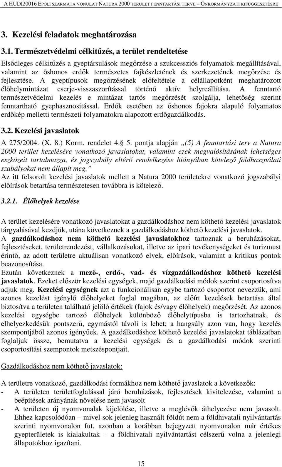 szerkezetének megőrzése és fejlesztése. A gyeptípusok megőrzésének előfeltétele a célállapotként meghatározott élőhelymintázat cserje-visszaszorítással történő aktív helyreállítása.