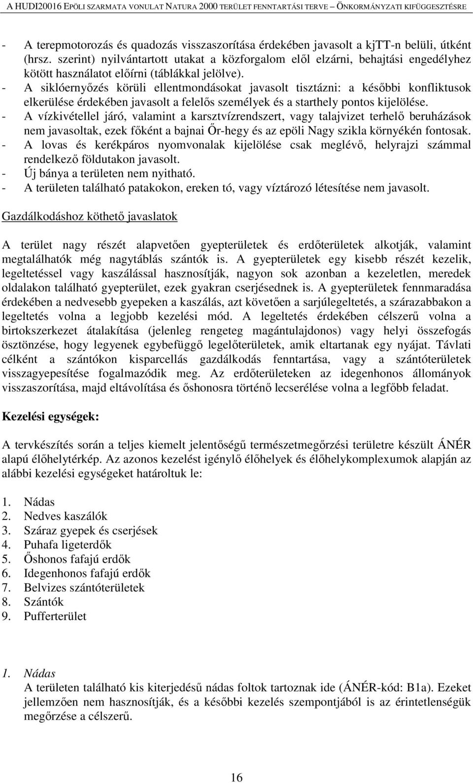 - A siklóernyőzés körüli ellentmondásokat javasolt tisztázni: a későbbi konfliktusok elkerülése érdekében javasolt a felelős személyek és a starthely pontos kijelölése.